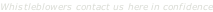 Whistleblowers contact us here in confidence