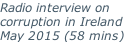 Radio interview on  corruption in Ireland  May 2015 (58 mins)